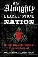 The Almighty Black P Stone Nation: The Rise, Fall, and Resurgence of an American Gang