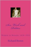 Sex, Work and Politics: Women in Britain, 1830-1918