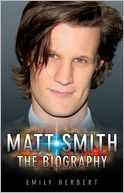 Matt Smith: The Biography