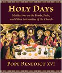 Holy Days: Meditations on the Feasts, Fasts and Solemnities of the Church