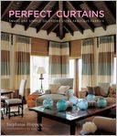 Perfect Curtains: Smart and Simple Solutions Using Fabulous Fabrics