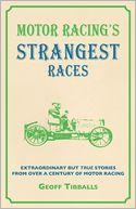 Motor Racing's Strangest Races: Extraordinary But True Stories from over a Century of Motor Racing