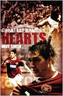 Hearts Greatest Games: Heart of Midlothian's 50 Finest Matches
