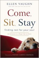 Come, Sit, Stay: Finding Rest for Your Soul