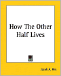 How the Other Half Lives