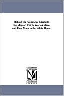 download Behind The Scenes. By Elizabeth Keckley. Or, Thirty Years A Slave, And Four Years In The White House. book