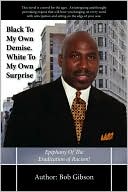 Black to My Own Demise White to My Own Surprise: Epiphany of the Eradication of Racism!