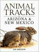 Animal Tracks of Arizona and New Mexico (Animal Tracks Guides Series)