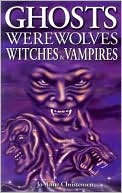 Ghosts, Werewolves, Witches and Vampires