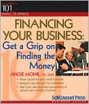 Financing Your Business: Get a Grip on Finding the Money: Numbers 101 for Small Business(Self-Councel Press Business Series)