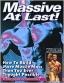 Massive at Last!: How to Build More Muscle Mass than You Ever Thought Possible
