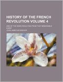 History of the French Revolution Volume 4; And of the Wars Resulting from That Memorable Event