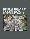 Service Monographs of the United States Government Volume 3