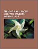 Eugenics and Social Welfare Bulletin Volume 13-15