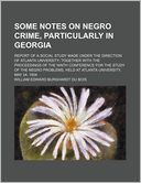 Some Notes on Negro Crime, Particularly in Georgia; Report of a Social Study Made Under the Direction of Atlanta University Together with the Proceedi