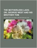 The Motherless Lads; Or, George West and His Brother Tom