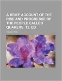A Brief Account of the Rise and Progresse of the People Called Quakers. 12. Ed