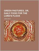 Green Pastures, Or, Daily Food for the Lord's Flock