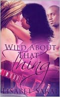 Wild About That Thing
