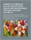 Cobbett's Complete Collection of State Trials and Proceedings for High Treason Volume 23; And Other Crimes and Misdemeanor from the Earliest Period to