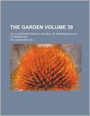 The Garden Volume 39; An Illustrated Weekly Journal of Gardening in All Its Branches