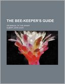 The Bee-Keeper's Guide; Or Manual of the Apiary