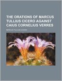 The Orations of Marcus Tullius Cicero Against Caius Cornelius Verres