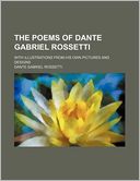 The Poems of Dante Gabriel Rossetti; With Illustrations from His Own Pictures and Designs