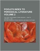 Poole's Index to Periodical Literature Volume 2; The First Supplement, from January 1, 1882 to January 1, 1887