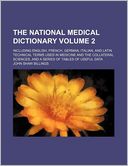 The National Medical Dictionary Volume 2; Including English, French, German, Italian, and Latin Technical Terms Used in Medicine and the Collateral Sc