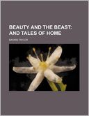 Beauty and the Beast; And Tales of Home