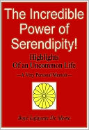 THE INCREDIBLE POWER OF SERENDIPITY! - Highlights of an Uncommon Life!
