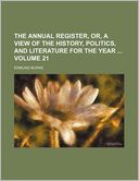 The Annual Register, Or, a View of the History, Politics, and Literature for the Year Volume 21