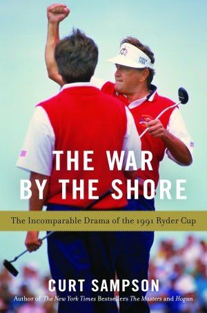 The War by the Shore: The Incomparable Drama of the 1991 Ryder Cup