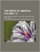 The Birds of America Volume 1-2; From Drawings Made in the United States and Their Territories