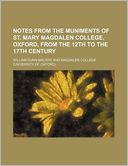 Notes from the Muniments of St. Mary Magdalen College, Oxford, from the 12th to the 17th Century