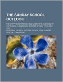 The Sunday School Outlook; The Crypt Conference Held Under the Auspices of the Sunday Commission, Diocese of New York, May, 1901