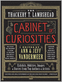 The Thackery T. Lambshead Cabinet of Curiosities: Exhibits, Oddities, Images, and Stories from Top Authors and Artists