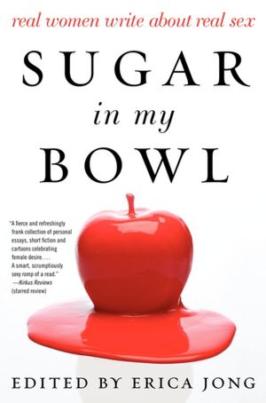 Sugar in My Bowl: Real Women Write About Real Sex