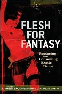 Flesh for Fantasy: Producing and Consuming Exotic Dance