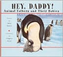 Hey, Daddy!: Animal Fathers and Their Babies