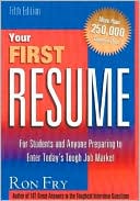 Your First Resume: For Students and Anyone Preparing to Enter Today's Job Market