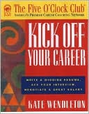 Kick off Your Career: Write a Winning Resume, Ace Your Interview, Negotiate a Great Salary