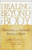 Healing Beyond the Body: Medicine and the Infinite Reach of the Mind