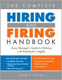 The Complete Hiring and Firing Handabook; Every Manager's Guide to Working with Employees- Legally
