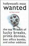 Hollywood's Most Wanted: The Top Ten Book of Lucky Breaks, Prima Donnas, Box Office Bombs, and Other Oddities (Most Wanted Series)