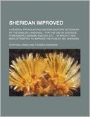 Sheridan Improved; A General Pronouncing and Explanatory Dictionary of the English Language for the Use of Schools, Foreigners Learning English, Etc.
