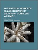 The Poetical Works of Elizabeth Barrett Browning, Complete Volume 2; With a Memoir