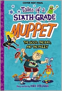 Tales of a Sixth-Grade Muppet Book 3: The Good, the Bad, and the Fuzzy