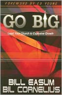 Go Big!: Lead Your Church to Explosive Growth!